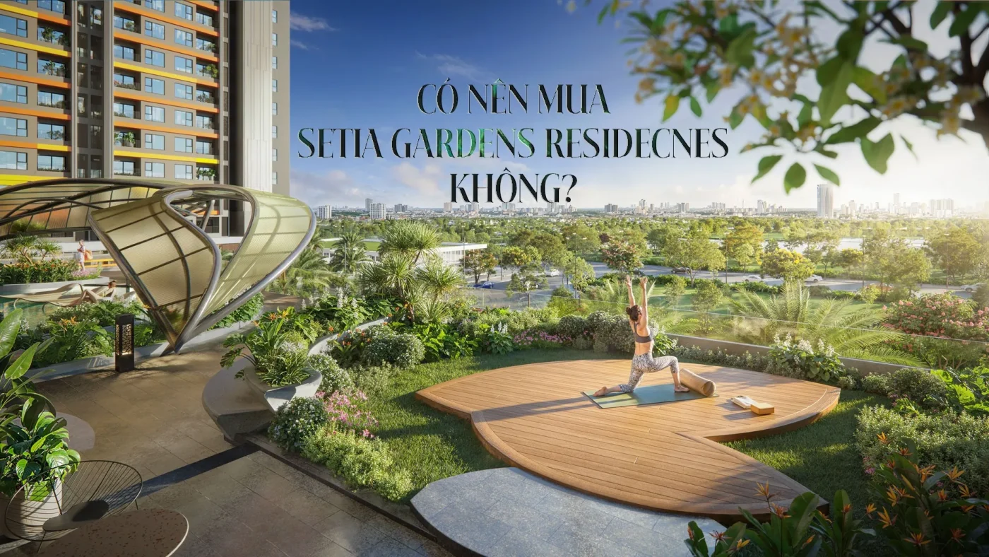 Có nên mua Setia Gardens Residences không?